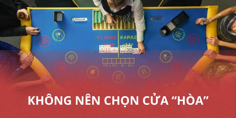Không nên chọn cửa hoà là chiến thuật Baccarat cực hiệu quả