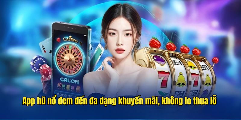 App hũ nổ đem đến đa dạng khuyến mãi, không lo thua lỗ 