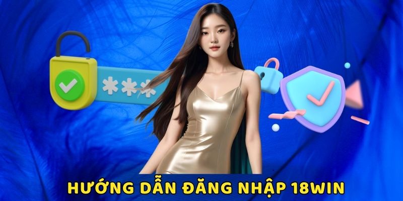 Hướng dẫn truy cập vào nhà cái 18WIN cho người mới